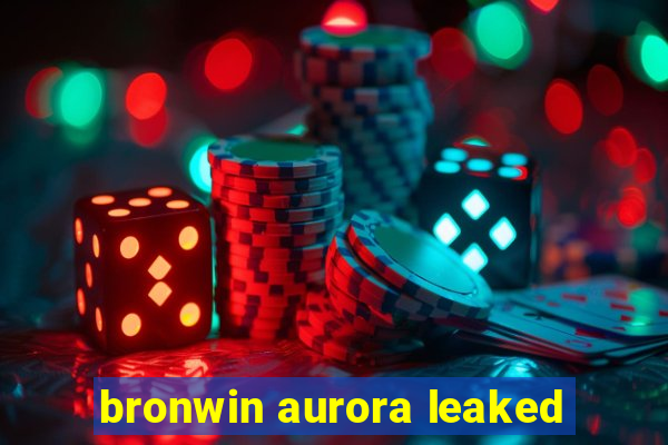 bronwin aurora leaked